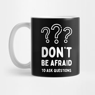 Don’t be afraid to ask questions, inspirational school quote Mug